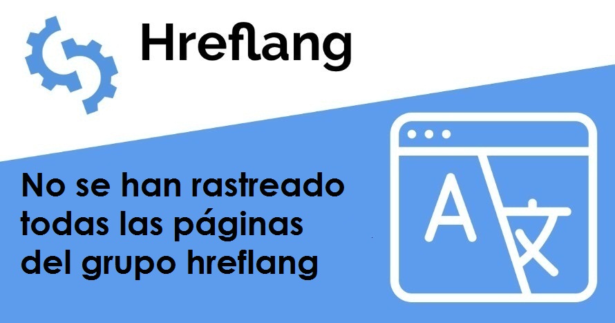 No se han rastreado todas las páginas del grupo hreflang 2 ¿QUÉ SIGNIFICA EL PROBLEMA NO SE HAN RASTREADO TODAS LAS PÁGINAS DEL GRUPO HREFLANG?