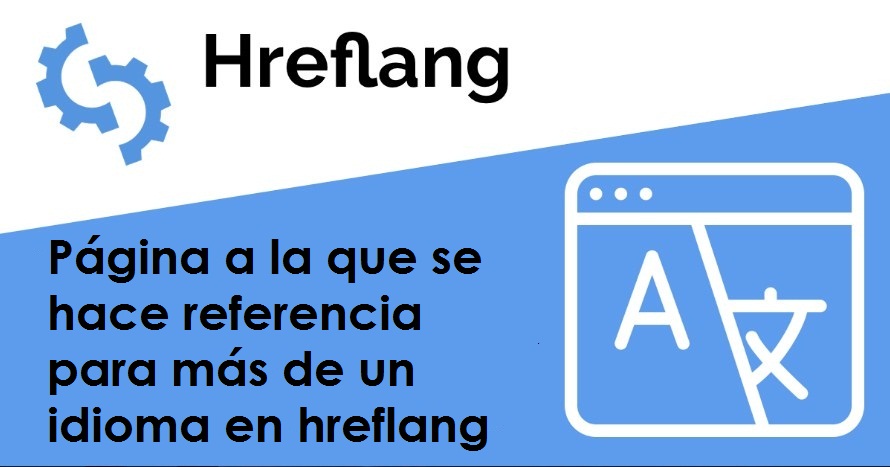 ¿QUÉ SIGNIFICA EL PROBLEMA PÁGINA A LA QUE SE HACE REFERENCIA PARA MÁS DE UN IDIOMA EN HREFLANG?