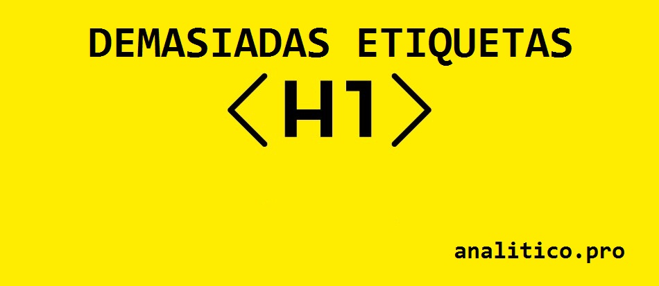 ¿QUÉ SIGNIFICA EL PROBLEMA VARIAS ETIQUETAS H1?