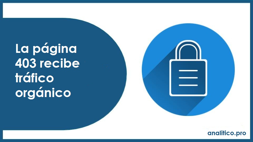 ¿QUÉ SIGNIFICA EL PROBLEMA LA PÁGINA 403 RECIBE TRÁFICO ORGÁNICO?