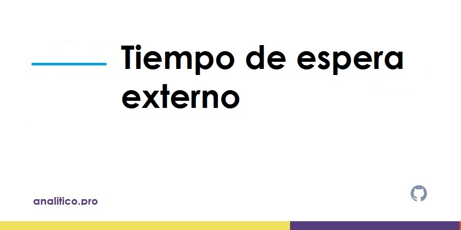 Tiempo de espera externo 2 ¿QUÉ SIGNIFICA EL PROBLEMA TIEMPO DE ESPERA EXTERNO?